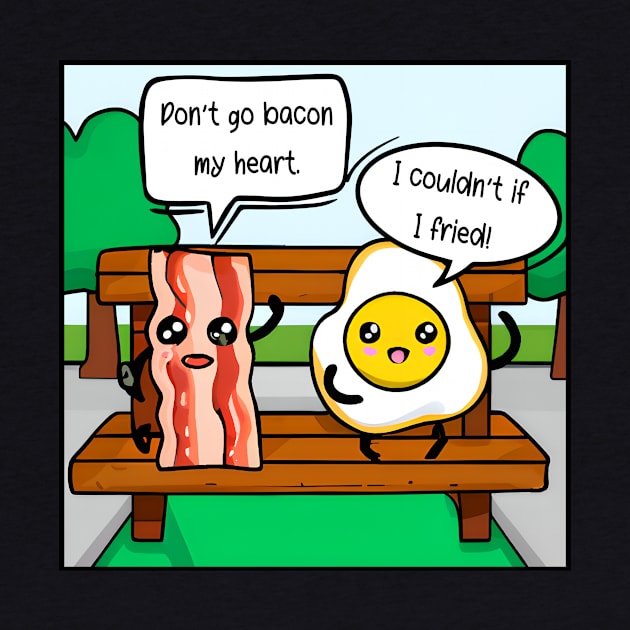 Don't Go Bacon My Heart - I Couldn't if I Fried by Unified by Design